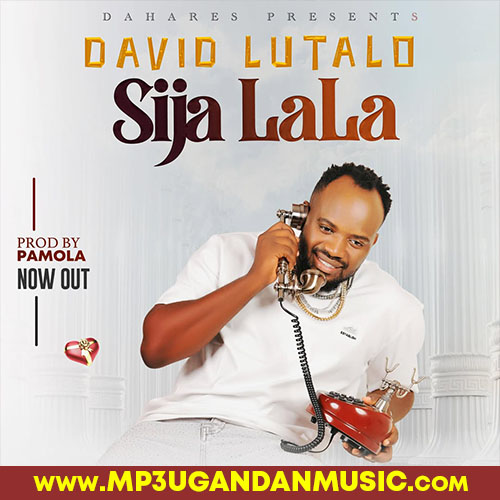Sija Lala  - David Lutalo MP3UG Music
